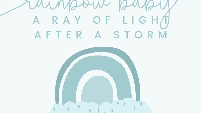 Rainbow Baby -  A Ray of Light After A Storm